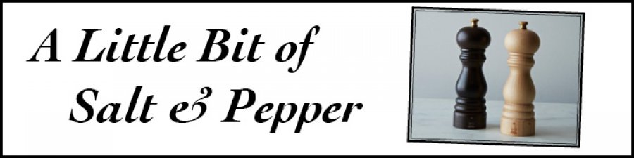 A Little Bit of Salt &amp; Pepper
