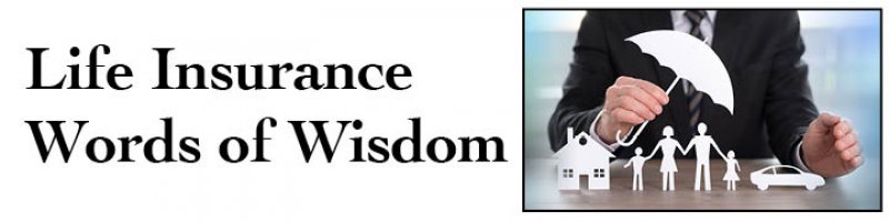 Life Insurance Words of Wisdom